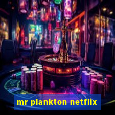 mr plankton netflix